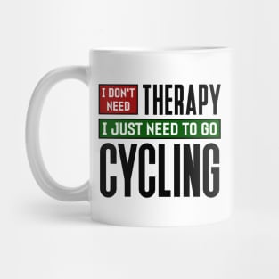 I don't need therapy, I just need to go cycling Mug